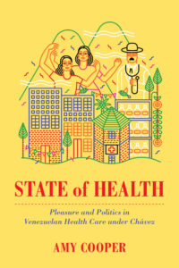 State of Health: Pleasure and Politics in Venezuelan Health Care under Chávez 